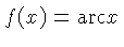 $ f(x) = \hbox{arc} x$