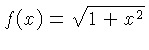 $ f(x) = \sqrt{1+x^2}$