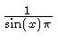 $ {\frac {1}{\sin \left( x \right) \pi}} $