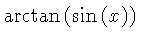 $ \arctan \left( \sin \left( x \right) \right) $