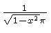 $ {\frac {1}{\sqrt {1-{x}^{2}}\pi}} $