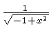 $ {\frac {1}{\sqrt {-1+{x}^{2}}}} $