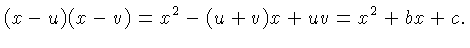 $\displaystyle (x-u)(x-v) = x^2-(u+v)x+uv= x^2+bx + c.$