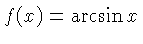 $ f(x) = \arcsin x$