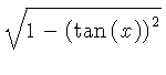 $ \sqrt {1- \left( \tan \left( x \right) \right) ^{2}} $