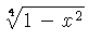 $ \sqrt [4]{1-{x}^{2}} $