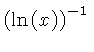 $ \left( \ln \left( x \right) \right) ^{-1} $