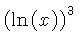 $ \left( \ln \left( x \right) \right) ^{3} $