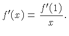 $\displaystyle f'(x) = \frac{f'(1)}{x}.$