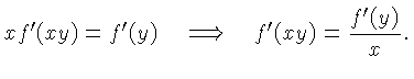 $\displaystyle xf'(xy) = f'(y)\quad\Longrightarrow\quad f'(xy) = \frac{f'(y)}{x}.$